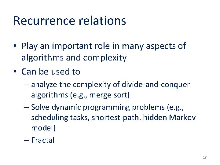 Recurrence relations • Play an important role in many aspects of algorithms and complexity