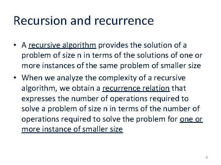 Recursion and recurrence • A recursive algorithm provides the solution of a problem of