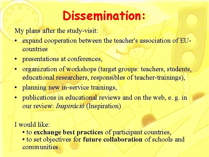 Dissemination: My plans after the study-visit: • expand cooperation between the teacher's association of