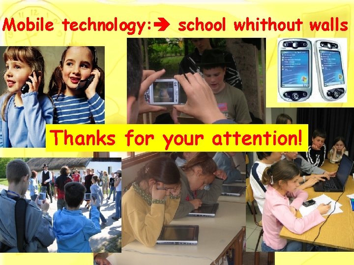 Mobile technology: school whithout walls Thanks for your attention! 