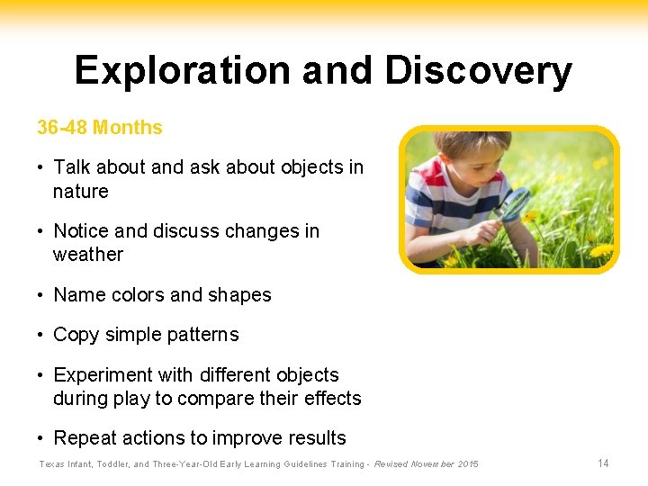 Exploration and Discovery 36 -48 Months • Talk about and ask about objects in