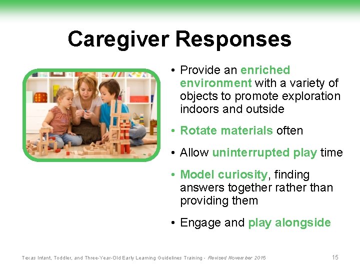 Caregiver Responses • Provide an enriched environment with a variety of objects to promote