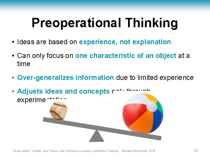 Preoperational Thinking • Ideas are based on experience, not explanation • Can only focus