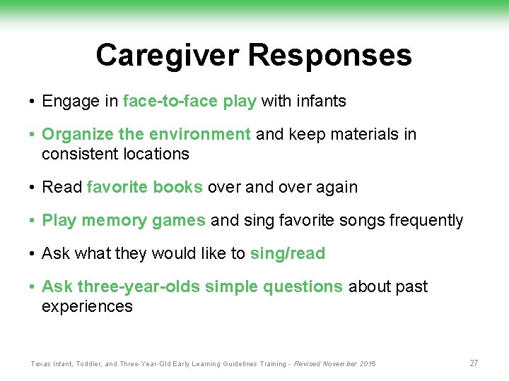 Caregiver Responses • Engage in face-to-face play with infants • Organize the environment and