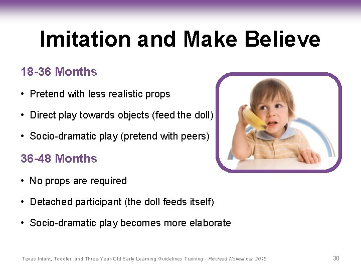 Imitation and Make Believe 18 -36 Months • Pretend with less realistic props •