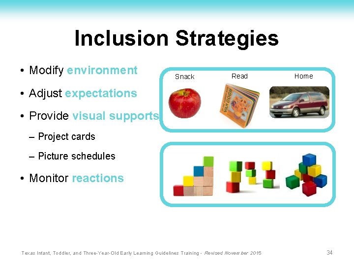 Inclusion Strategies • Modify environment Snack Read Home • Adjust expectations • Provide visual