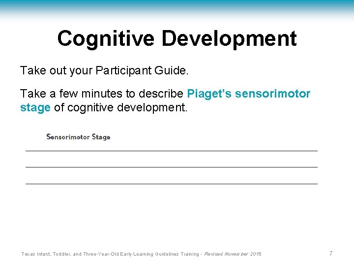 Cognitive Development Take out your Participant Guide. Take a few minutes to describe Piaget’s