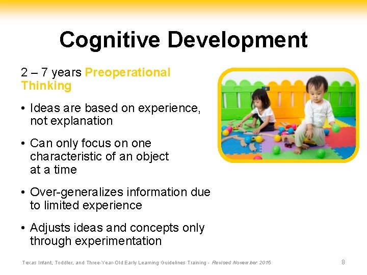 Cognitive Development 2 – 7 years Preoperational Thinking • Ideas are based on experience,