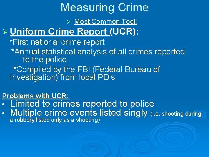 Measuring Crime Ø Most Common Tool: Ø Uniform Crime Report (UCR): *First national crime