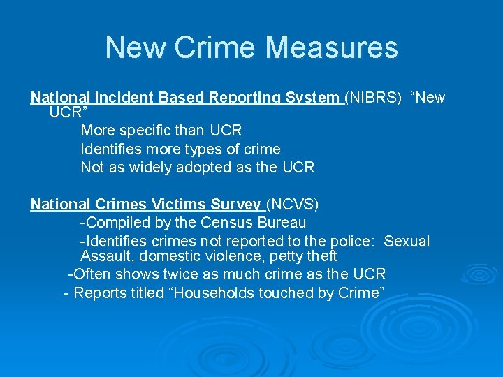 New Crime Measures National Incident Based Reporting System (NIBRS) “New UCR” More specific than