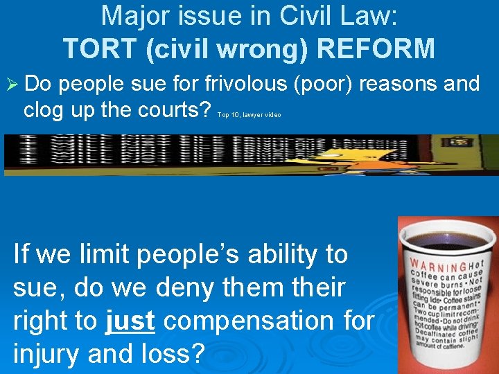 Major issue in Civil Law: TORT (civil wrong) REFORM Ø Do people sue for