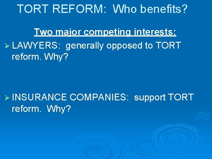 TORT REFORM: Who benefits? Two major competing interests: Ø LAWYERS: generally opposed to TORT