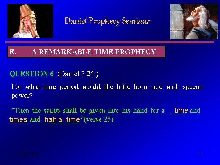 Daniel Prophecy Seminar E. A REMARKABLE TIME PROPHECY QUESTION 6 (Daniel 7: 25 ) Daniel Prophecy Seminar E. A REMARKABLE TIME PROPHECY QUESTION 6 (Daniel 7: 25 )