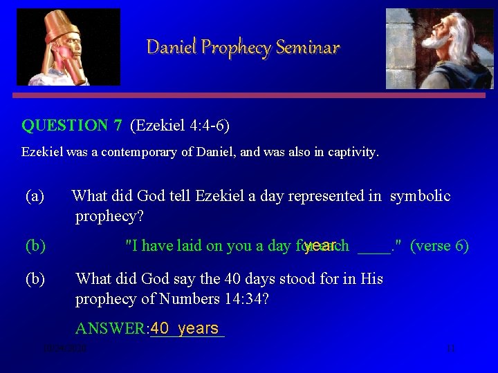Daniel Prophecy Seminar QUESTION 7 (Ezekiel 4: 4 -6) Ezekiel was a contemporary of Daniel Prophecy Seminar QUESTION 7 (Ezekiel 4: 4 -6) Ezekiel was a contemporary of