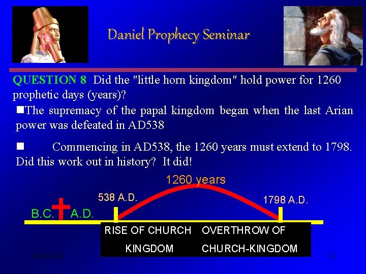 Daniel Prophecy Seminar QUESTION 8 Did the "little horn kingdom" hold power for 1260 Daniel Prophecy Seminar QUESTION 8 Did the "little horn kingdom" hold power for 1260