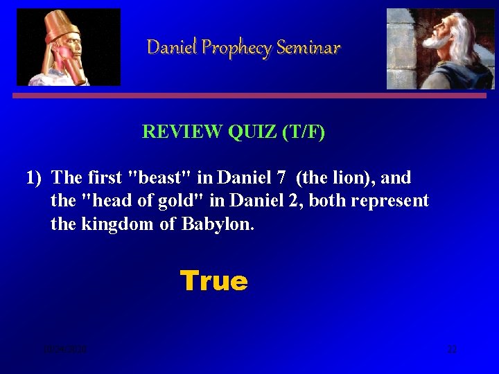 Daniel Prophecy Seminar REVIEW QUIZ (T/F) 1) The first "beast" in Daniel 7 (the Daniel Prophecy Seminar REVIEW QUIZ (T/F) 1) The first "beast" in Daniel 7 (the