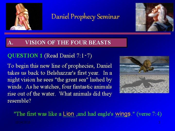 Daniel Prophecy Seminar A. VISION OF THE FOUR BEASTS QUESTION 1 (Read Daniel 7: Daniel Prophecy Seminar A. VISION OF THE FOUR BEASTS QUESTION 1 (Read Daniel 7: