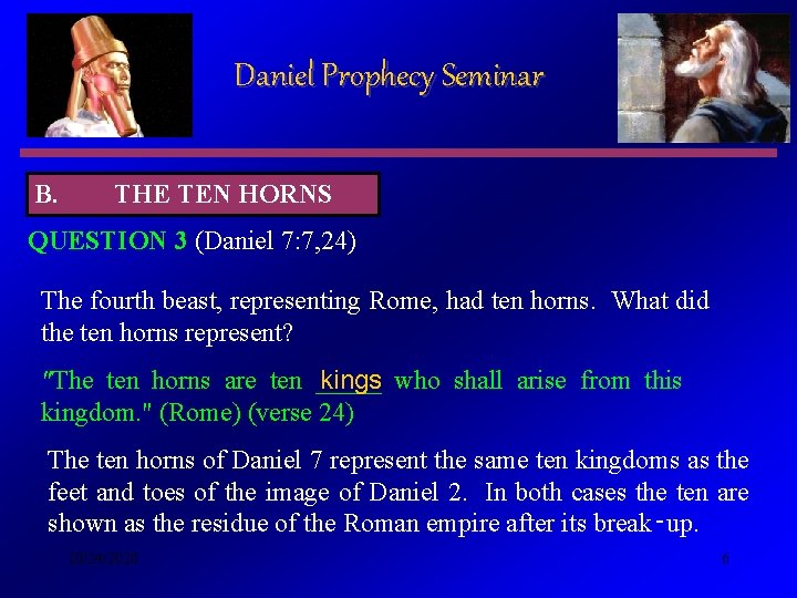 Daniel Prophecy Seminar B. THE TEN HORNS QUESTION 3 (Daniel 7: 7, 24) The Daniel Prophecy Seminar B. THE TEN HORNS QUESTION 3 (Daniel 7: 7, 24) The