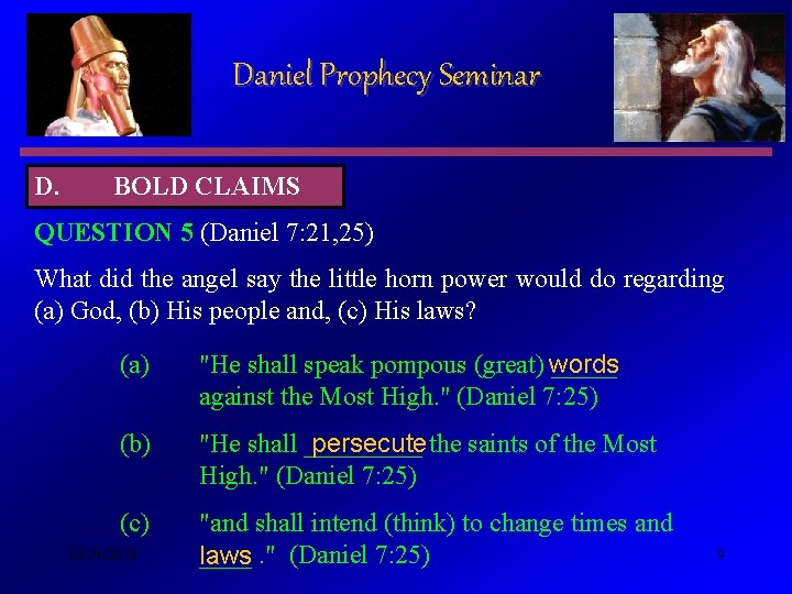 Daniel Prophecy Seminar D. BOLD CLAIMS QUESTION 5 (Daniel 7: 21, 25) What did Daniel Prophecy Seminar D. BOLD CLAIMS QUESTION 5 (Daniel 7: 21, 25) What did