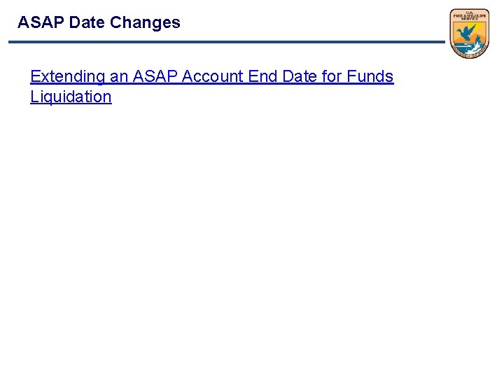 ASAP Date Changes Extending an ASAP Account End Date for Funds Liquidation 