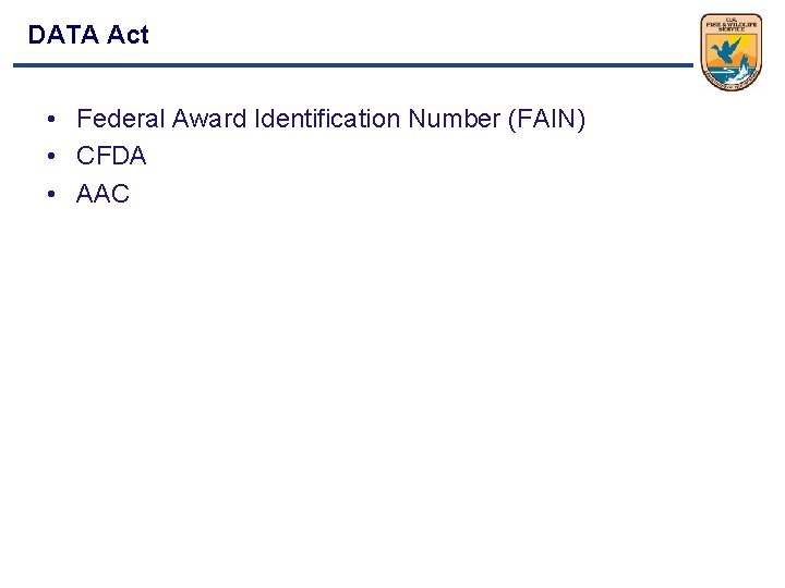 DATA Act • Federal Award Identification Number (FAIN) • CFDA • AAC 