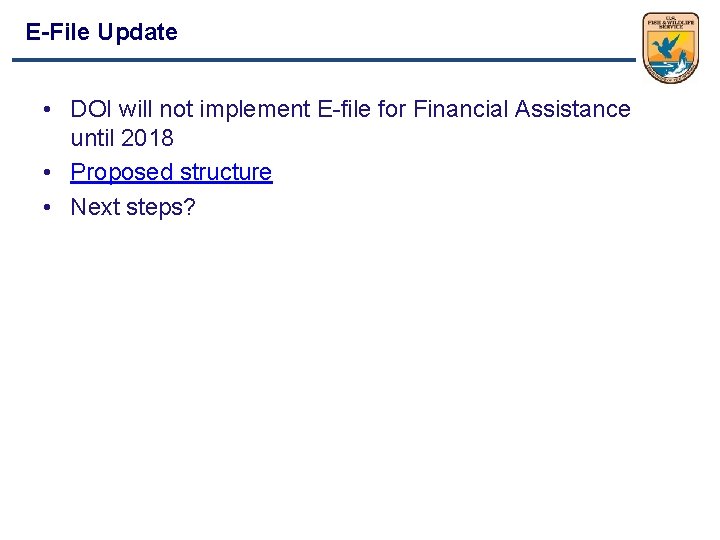 E-File Update • DOI will not implement E-file for Financial Assistance until 2018 •