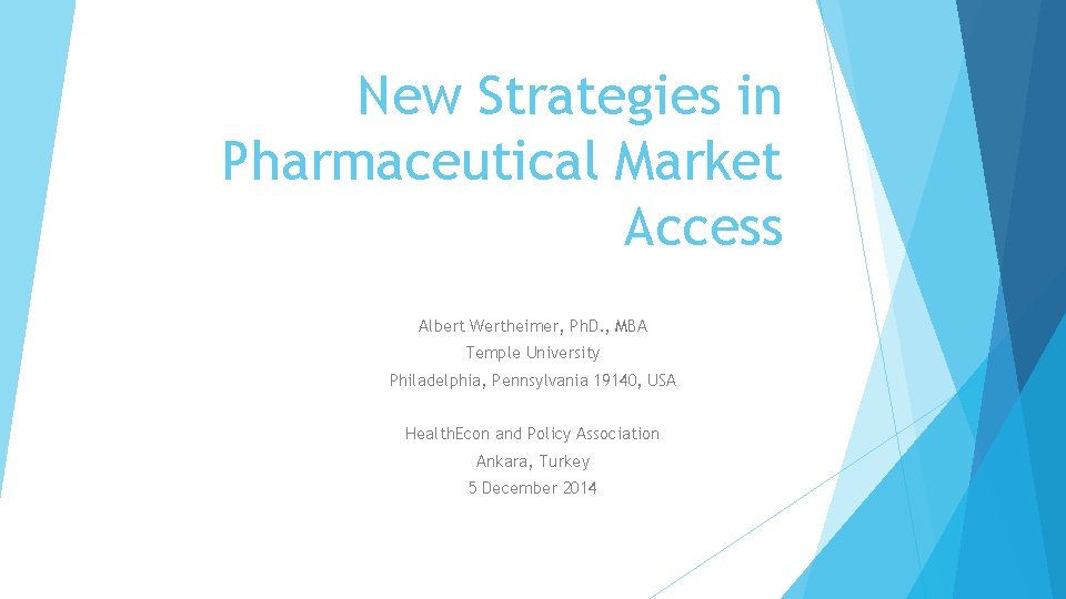 New Strategies in Pharmaceutical Market Access Albert Wertheimer, Ph. D. , MBA Temple University
