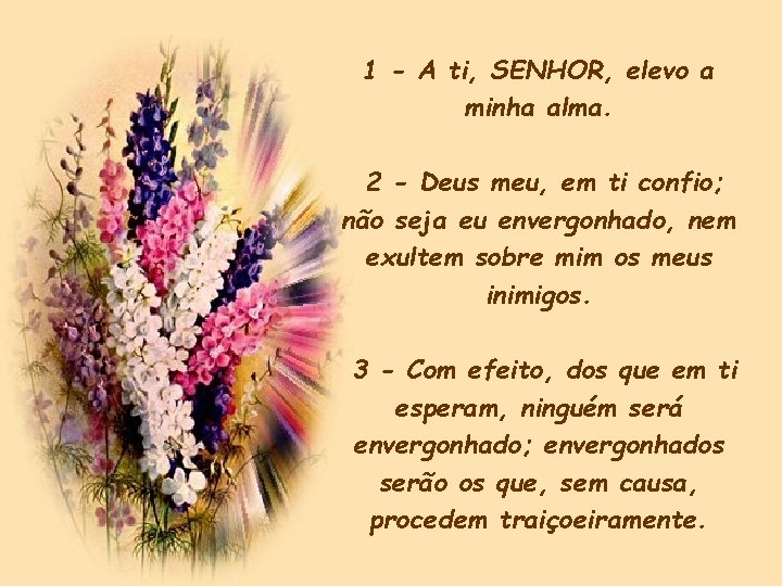 1 - A ti, SENHOR, elevo a minha alma. 2 - Deus meu, em 1 - A ti, SENHOR, elevo a minha alma. 2 - Deus meu, em