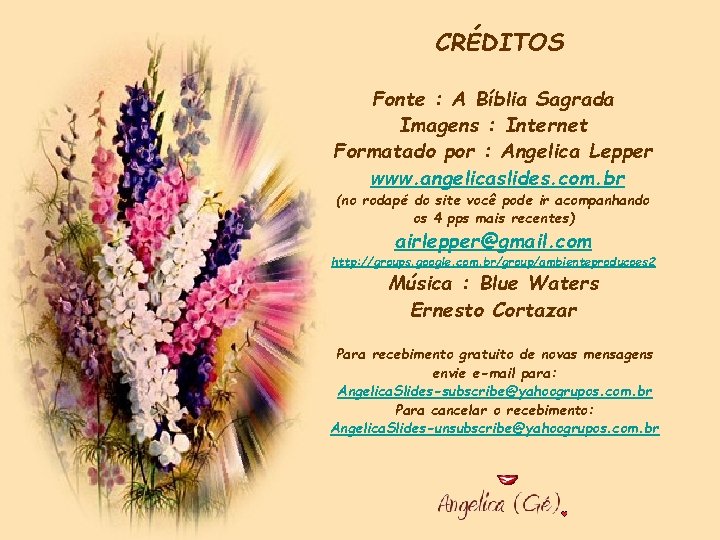 CRÉDITOS Fonte : A Bíblia Sagrada Imagens : Internet Formatado por : Angelica Lepper CRÉDITOS Fonte : A Bíblia Sagrada Imagens : Internet Formatado por : Angelica Lepper