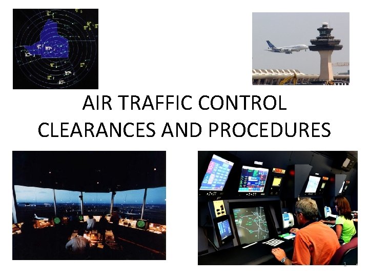 AIR TRAFFIC CONTROL CLEARANCES AND PROCEDURES 1 