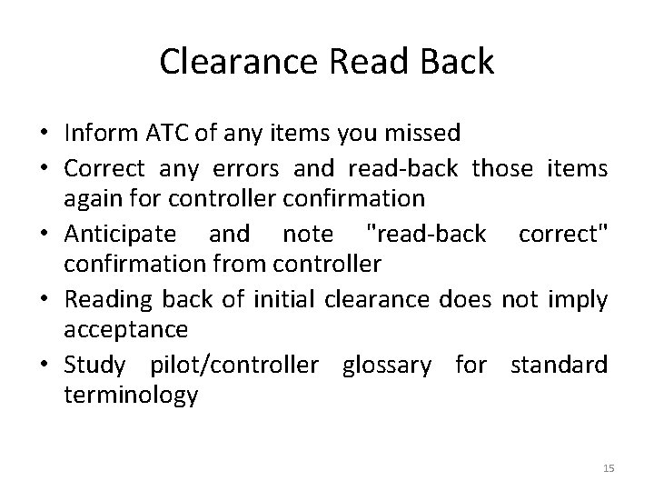 Clearance Read Back • Inform ATC of any items you missed • Correct any