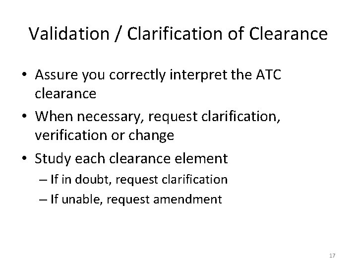 Validation / Clarification of Clearance • Assure you correctly interpret the ATC clearance •