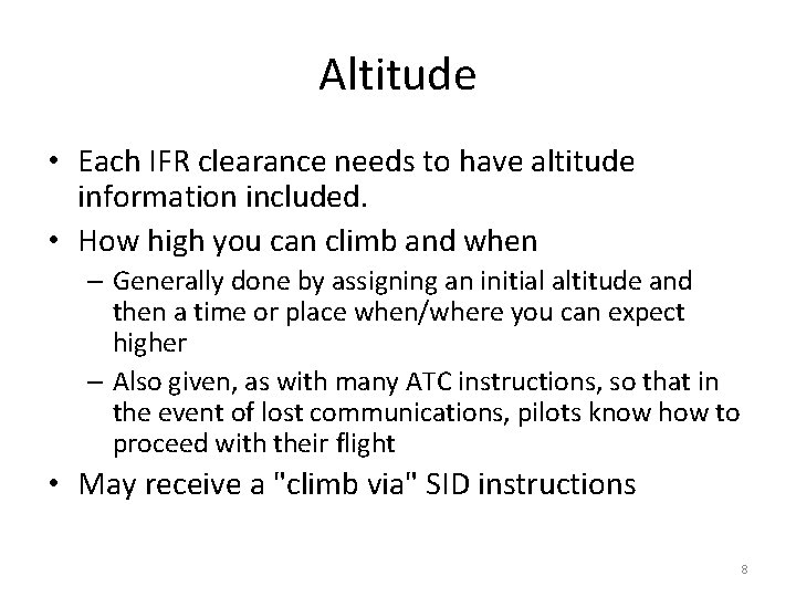 Altitude • Each IFR clearance needs to have altitude information included. • How high