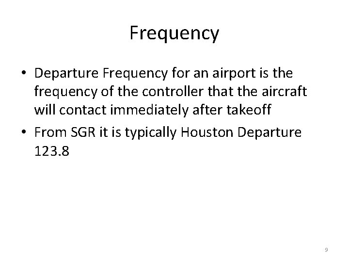 Frequency • Departure Frequency for an airport is the frequency of the controller that