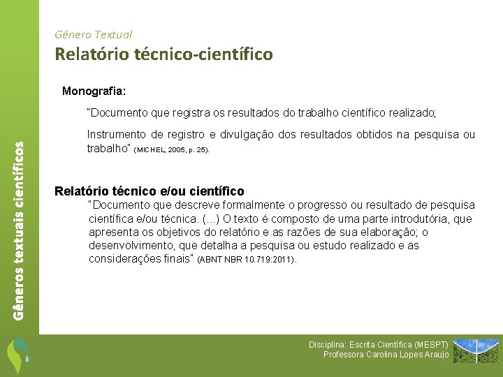 Gênero Textual Relatório técnico-científico Monografia: Gêneros textuais científicos “Documento que registra os resultados do