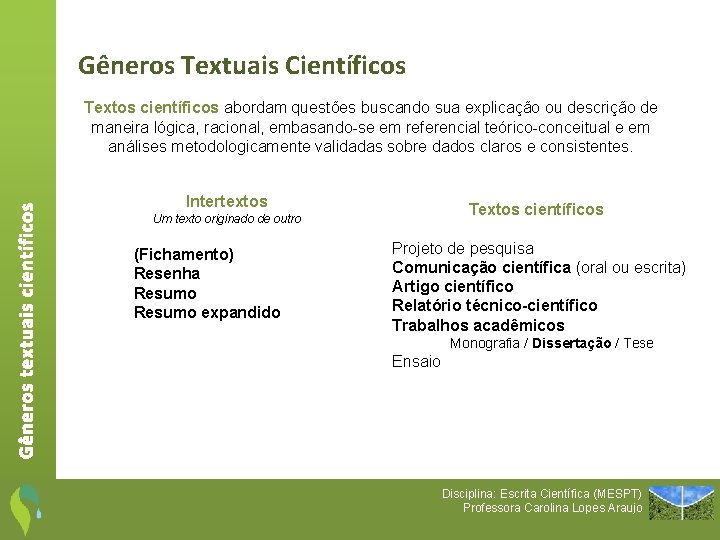 Gêneros Textuais Científicos Gêneros textuais científicos Textos científicos abordam questões buscando sua explicação ou