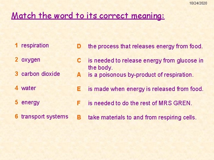 10/24/2020 Match the word to its correct meaning: 1 respiration 2 oxygen 3 carbon