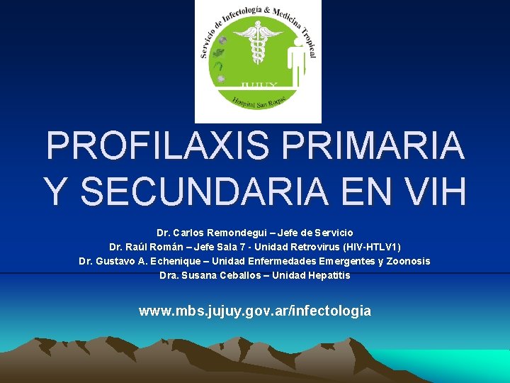 PROFILAXIS PRIMARIA Y SECUNDARIA EN VIH Dr. Carlos Remondegui – Jefe de Servicio Dr. PROFILAXIS PRIMARIA Y SECUNDARIA EN VIH Dr. Carlos Remondegui – Jefe de Servicio Dr.