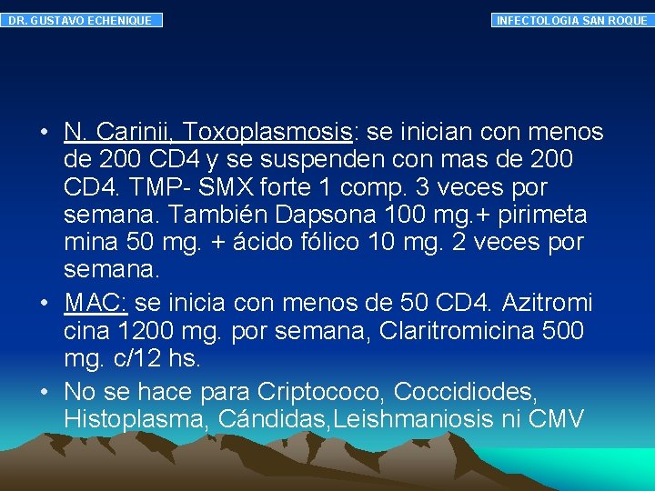 DR. GUSTAVO ECHENIQUE INFECTOLOGIA SAN ROQUE • N. Carinii, Toxoplasmosis: se inician con menos DR. GUSTAVO ECHENIQUE INFECTOLOGIA SAN ROQUE • N. Carinii, Toxoplasmosis: se inician con menos