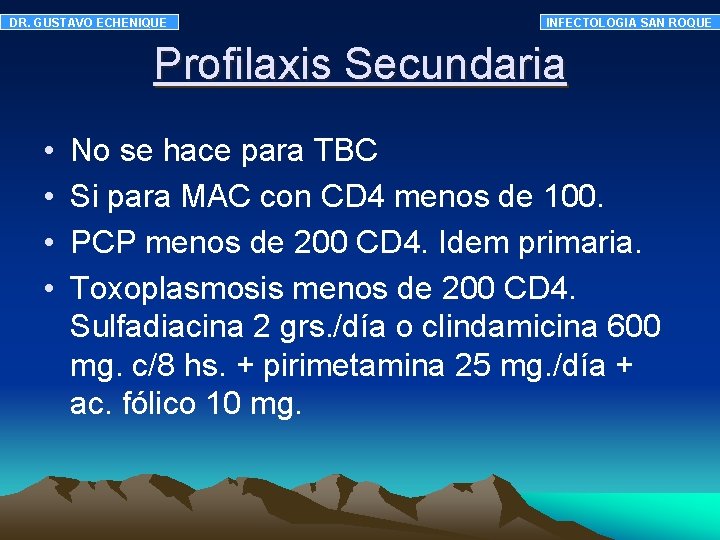 DR. GUSTAVO ECHENIQUE INFECTOLOGIA SAN ROQUE Profilaxis Secundaria • • No se hace para DR. GUSTAVO ECHENIQUE INFECTOLOGIA SAN ROQUE Profilaxis Secundaria • • No se hace para