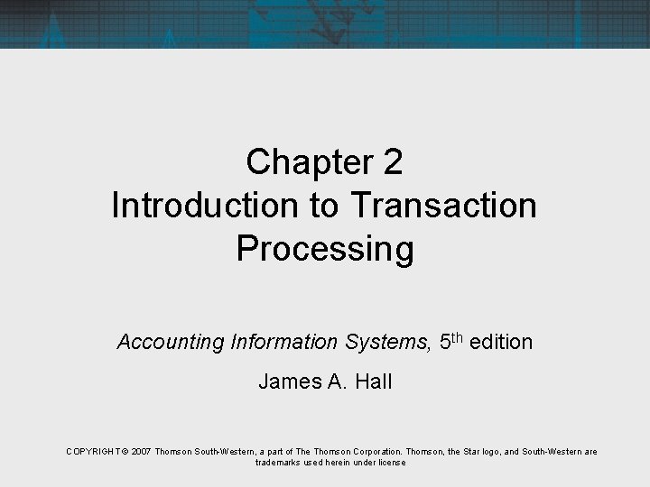 Chapter 2 Introduction to Transaction Processing Accounting Information Systems, 5 th edition James A.