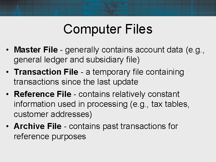 Computer Files • Master File - generally contains account data (e. g. , general