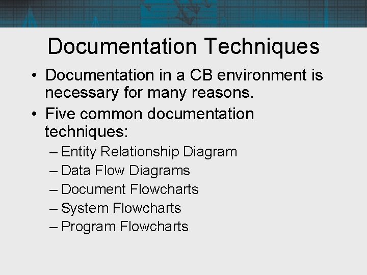 Documentation Techniques • Documentation in a CB environment is necessary for many reasons. •