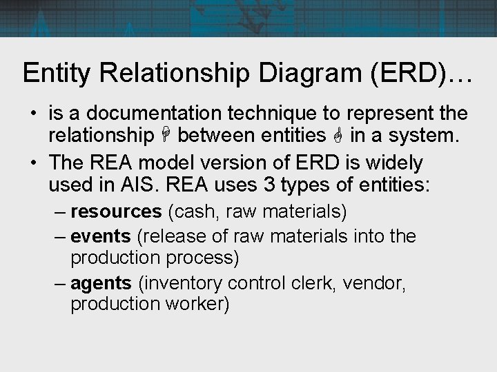 Entity Relationship Diagram (ERD)… • is a documentation technique to represent the relationship between