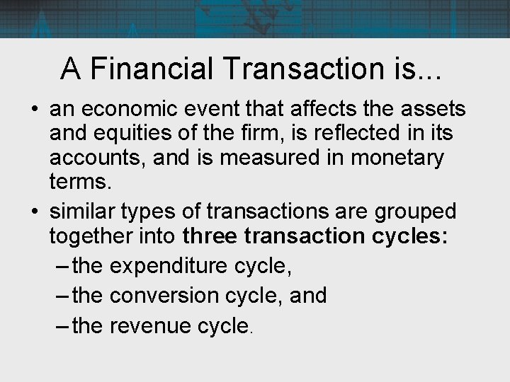 A Financial Transaction is. . . • an economic event that affects the assets