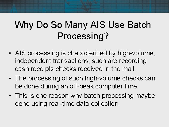 Why Do So Many AIS Use Batch Processing? • AIS processing is characterized by