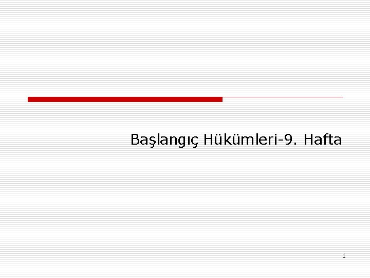 Başlangıç Hükümleri-9. Hafta 1 