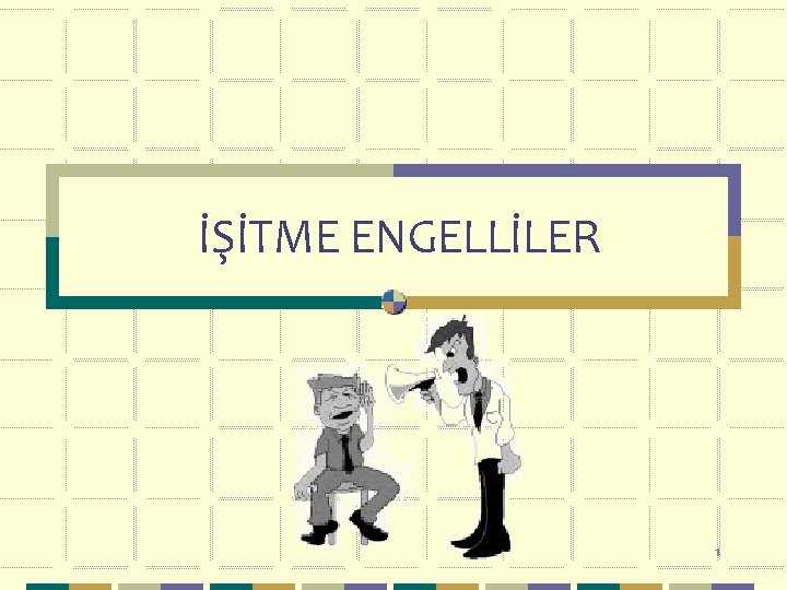 İŞİTME ENGELLİLER 1 