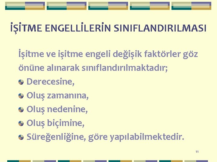 İŞİTME ENGELLİLERİN SINIFLANDIRILMASI İşitme ve işitme engeli değişik faktörler göz önüne alınarak sınıflandırılmaktadır; Derecesine,