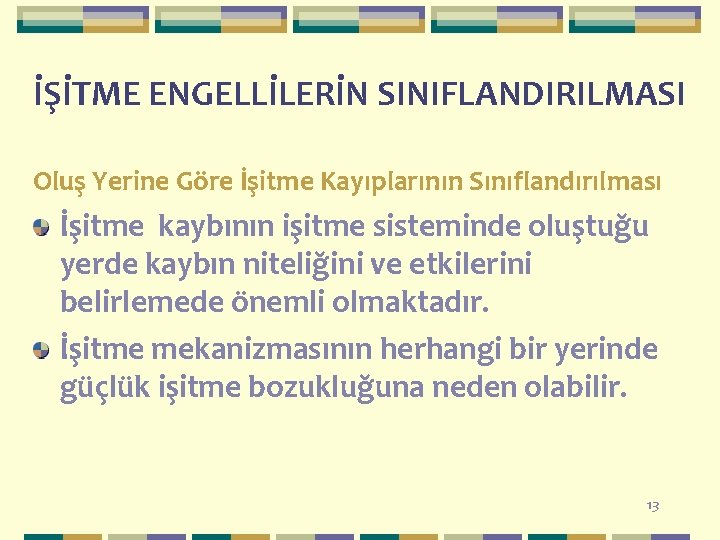 İŞİTME ENGELLİLERİN SINIFLANDIRILMASI Oluş Yerine Göre İşitme Kayıplarının Sınıflandırılması İşitme kaybının işitme sisteminde oluştuğu